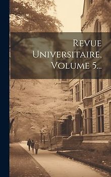 Revue Universitaire, Volume 5...