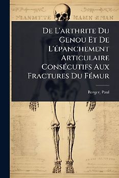 De L'arthrite Du Genou Et De L'Ã(c)panchement Articulaire ConsÃ(c)cutifs Aux Fractures Du FÃ(c)mur