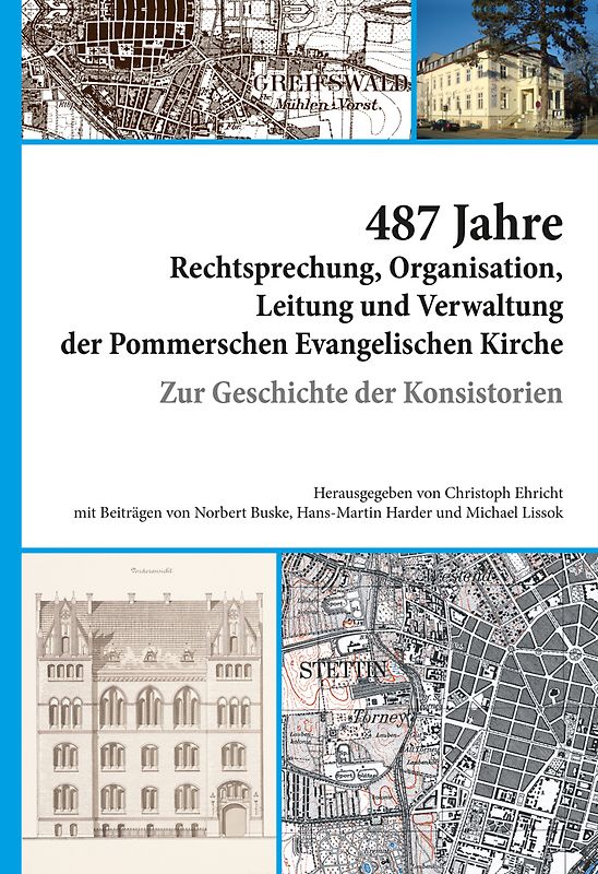487 Jahre Rechtsprechung, Organisation, Leitung und Verwaltung der Pommerschen Evangelischen Kirche.