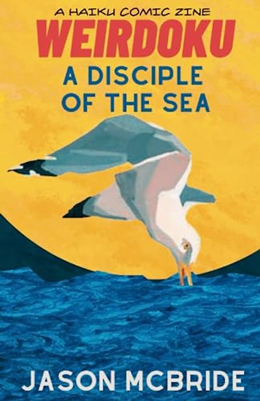 A Disciple of the Sea: A Haiku Comic Zine (Weirdoku)