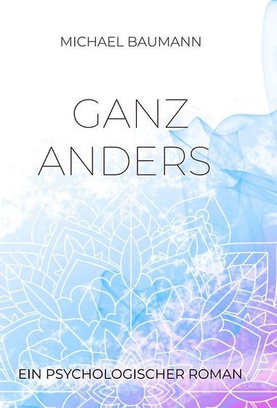 Ganz anders - Ein psychologischer Roman