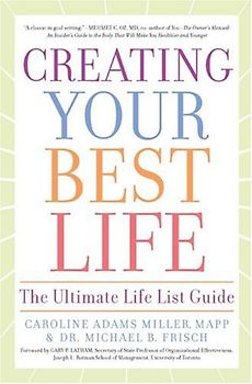 Creating Your Best Life: The Ultimate Life List Guide -  Caroline Adams Miller