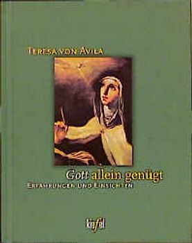 Gott allein genügt. Erfahrungen und Einsichten. (Ed. Kiefel)