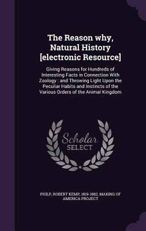 The Reason why, Natural History [electronic Resource]