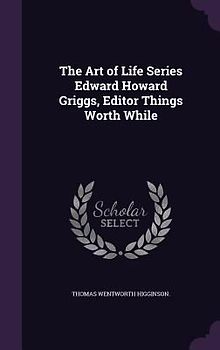 The Art of Life Series Edward Howard Griggs, Editor Things Worth While