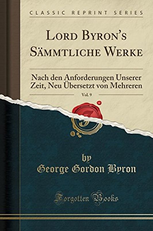Lord Byron's Sämmtliche Werke, Vol. 9: Nach den Anforderungen Unserer Zeit, Neu Übersetzt von Mehreren (Classic Reprint)