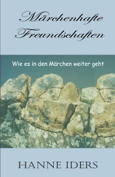 Märchenhafte Freundschaften: Wie es in den Märchen weiter geht