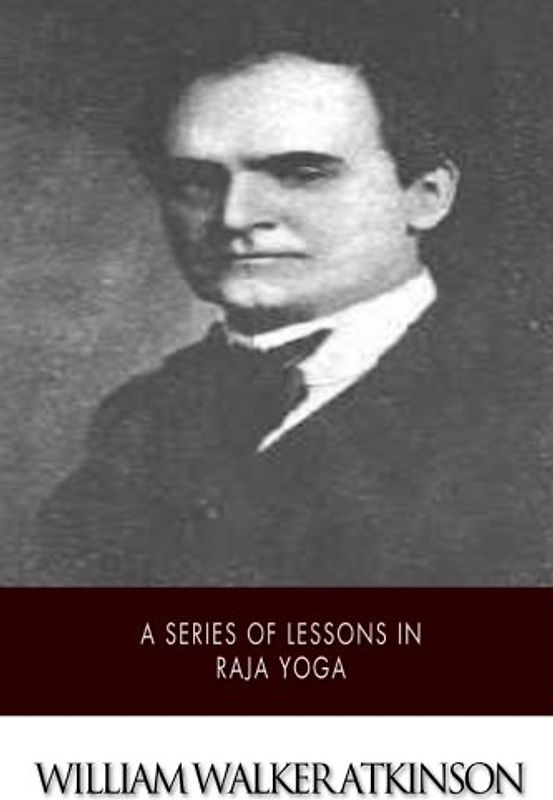 A Series of Lessons in Raja Yoga