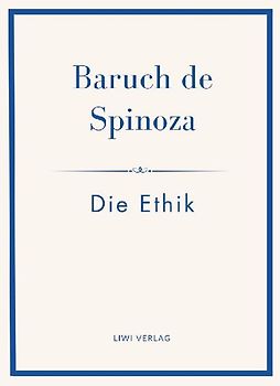Baruch de Spinoza: Die Ethik