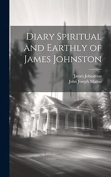 Diary Spiritual and Earthly of James Johnston