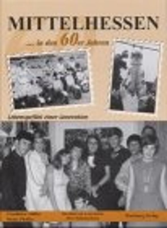 Mittelhessen in den 60er Jahren - Lebensgefühl einer Generation
