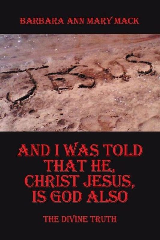 And I Was Told That He, Christ Jesus, Is God Also