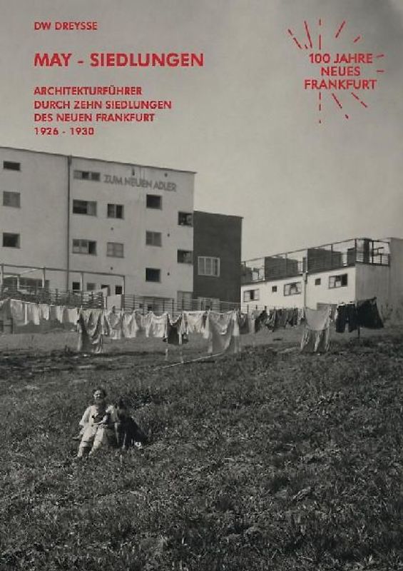 DW Dreysse. May-Siedlungen. Architekturführer durch zehn Siedlungen des Neuen Frankfurt 1926 – 1930