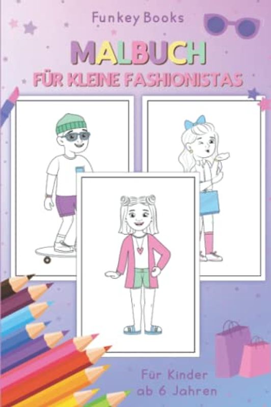 Malbuch für kleine Fashionistas: Für Kinder ab 6 Jahren