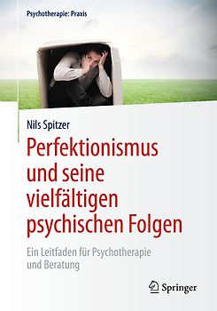 Perfektionismus und seine vielfältigen psychischen Folgen