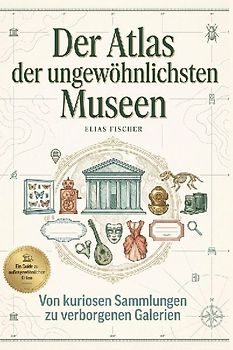 Der Atlas der ungewöhnlichsten Museen