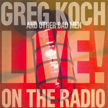Greg and Other Bad Men Koch - Live on the Radio