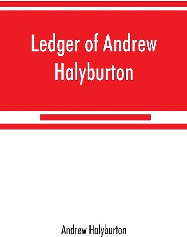 Ledger of Andrew Halyburton, conservator of the privileges of the Scotch nation in the Netherlands, 1492-1503; together with The book of customs and valuation of merchandises in Scotland, l6l2