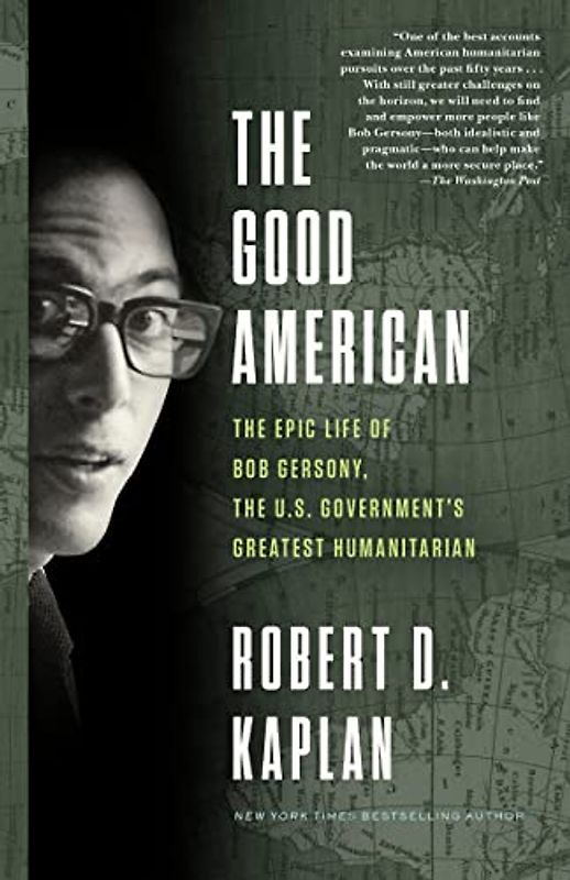 The Good American: The Epic Life of Bob Gersony, the U.S. Government's Greatest Humanitarian