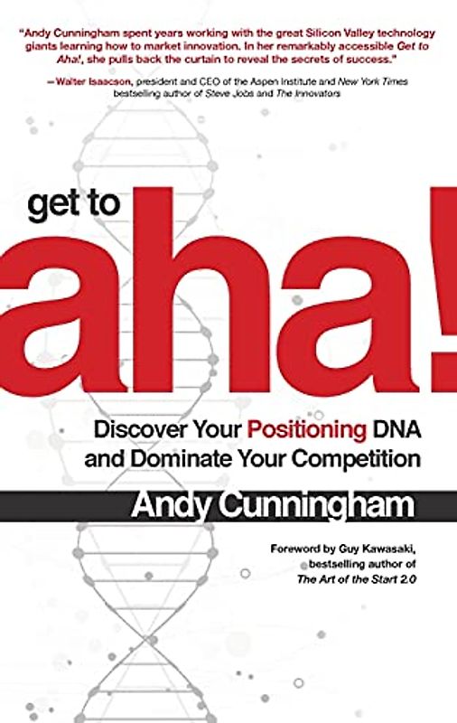 Get to Aha!: Discover Your Positioning DNA and Dominate Your Competition