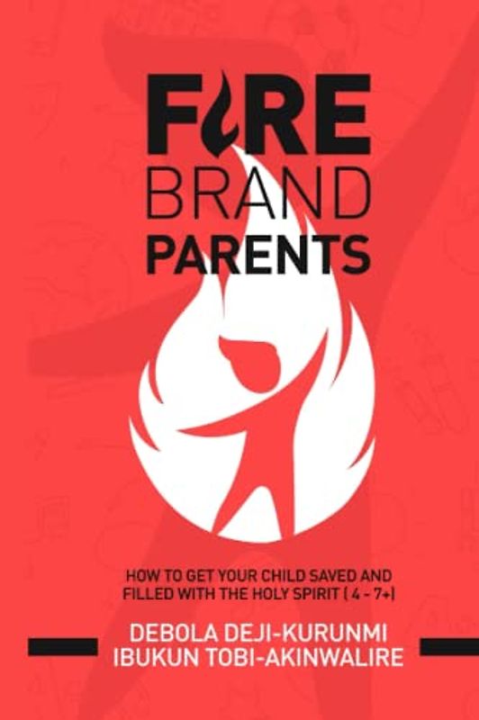 FIREBRAND PARENTS: How To Get Your Child Saved And Filled With The Holy Spirit (4-7+)