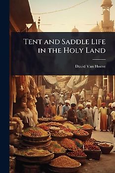 Tent and Saddle Life in the Holy Land