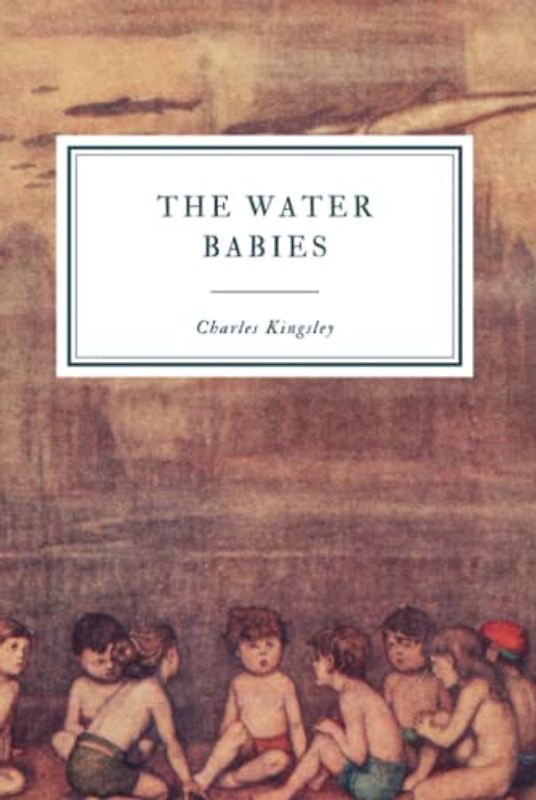 The Water Babies: A Fairy Tale for a Land Baby