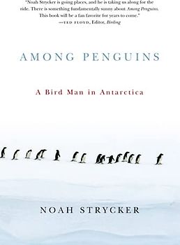 Among Penguins: A Bird Man in Antarctica - Strycker, Noah