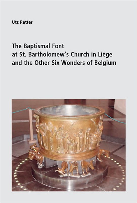 The Baptismal Font at St. Bartholomew’s Church in Liège and the Other Six Wonders of Belgium