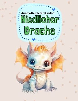 Niedlicher Drache Ausmalbuch für Kinder: Das perfekte Geschenk für Entspannung, Angstlinderung und inneren Frieden