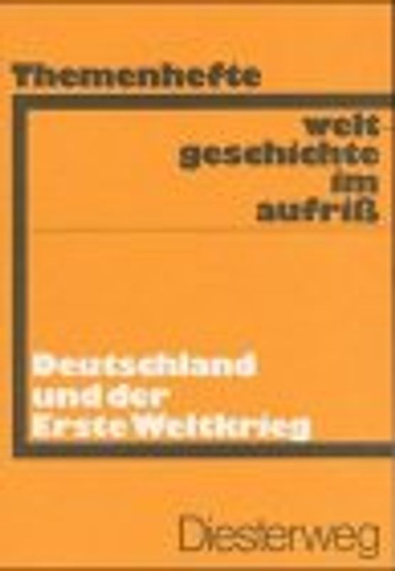Weltgeschichte im Aufriss / Deutschland und der Erste Weltkrieg. Neubearbeitung. Ausgabe in Themenheften