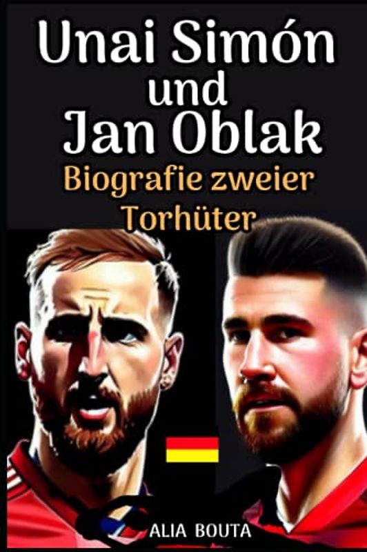 Unai Simon Und Jan Oblak: Biografie zweier Torhüter (Kleine Erfolgsgeschichten in deutscher Sprache)