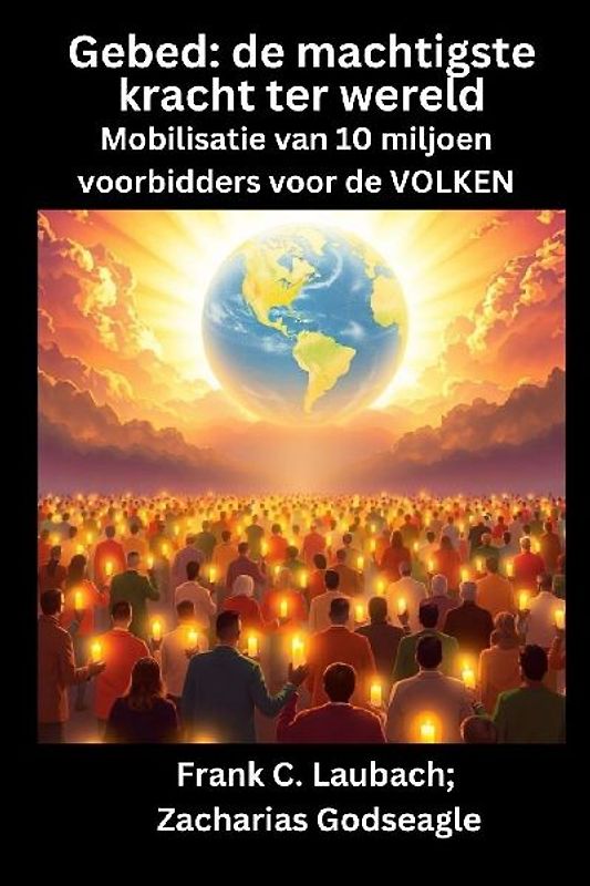 Gebed - de machtigste kracht ter wereld - Mobilisatie van 10 miljoen voorbidders voor de VOLKEN