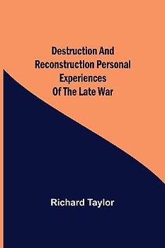 Destruction And Reconstruction Personal Experiences Of The Late War
