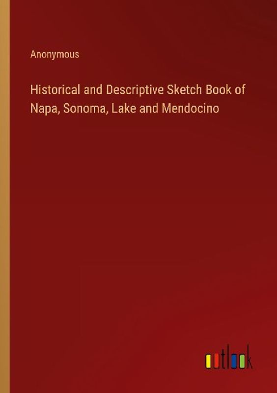 Historical and Descriptive Sketch Book of  Napa, Sonoma, Lake and Mendocino