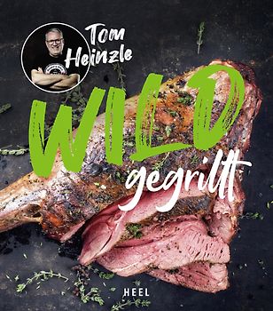 Wild gegrillt - Preisgekröntes Barbecue-Buch mit erstklassigen Grill-Rezepten