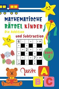 Mathematische Rätsel Kinder - Die Addition und Subtraction - Band 2: Denksport Mathematik - Rätselbuch Mathe Kinder