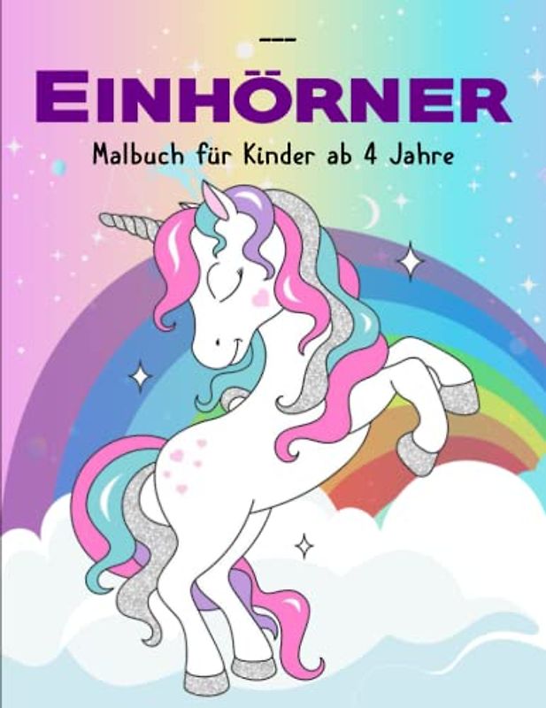Einhörner Malbuch für Kinder ab 4 Jahre - Deluxe Ausmalbuch: Zauberhafte Einhorn Motive zum Ausmalen für Kinder ab 4 Jahren | Kreativität Und Individualität Wird Gefördert