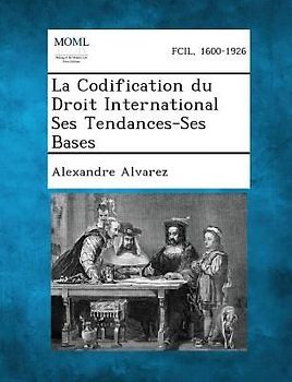 La Codification du Droit International Ses Tendances-Ses Bases