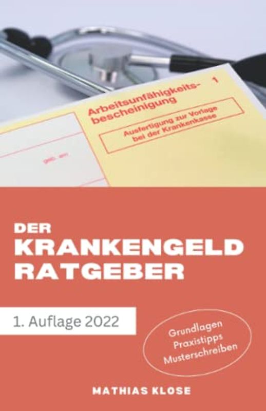 Der Krankengeld Ratgeber: Grundlagen - Praxistipps - Musterschreiben