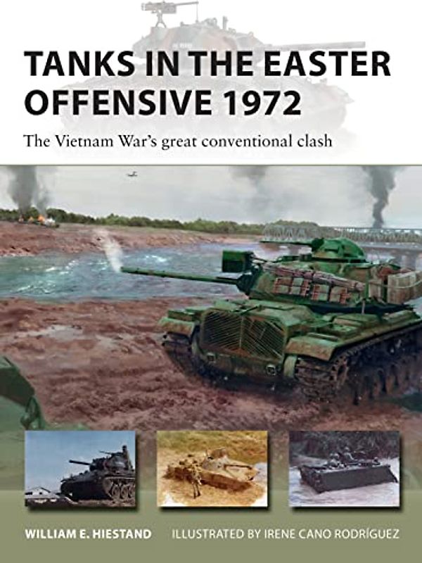 Tanks in the Easter Offensive 1972: The Vietnam War's great conventional clash (New Vanguard)