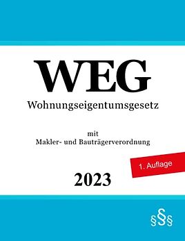 Wohnungseigentumsgesetz WEG: mit Makler- und Bauträgerverordnung (MaBV)