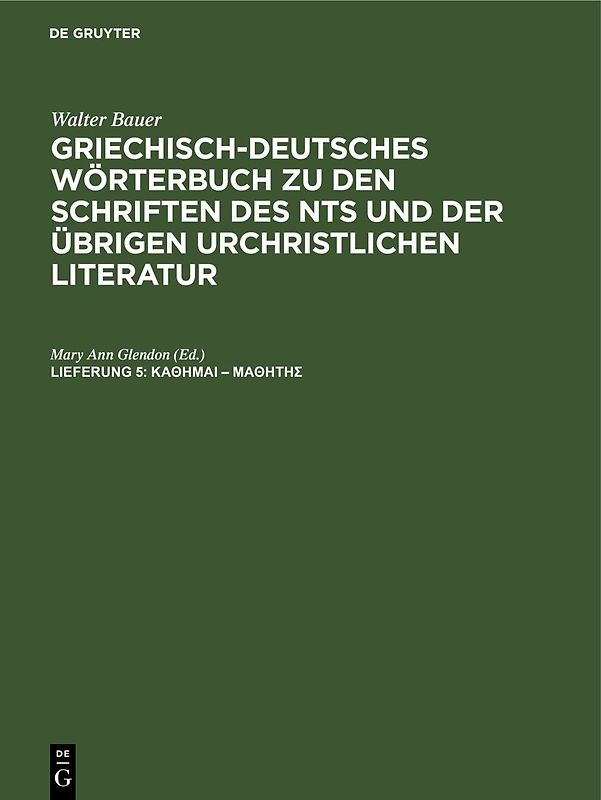 Walter Bauer: Griechisch-Deutsches Wörterbuch zu den Schriften des... / κάθημαι – μαθητής