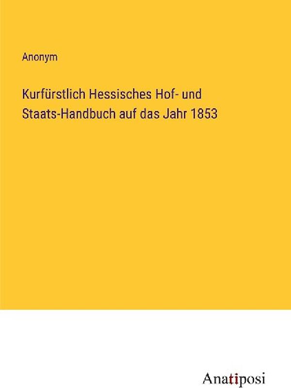 Kurfürstlich Hessisches Hof- und Staats-Handbuch auf das Jahr 1853
