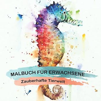 MALBUCH FÜR ERWACHSENE - Zauberhafte Tierwelt: Über 100 wunderschöne Tier-Mandalas zum selbst Ausmalen. Eine perfekte Geschenkidee für Erwachsene und Jugendliche.