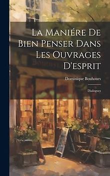 La Maniére De Bien Penser Dans Les Ouvrages D'esprit: Dialogues