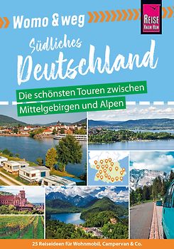 Reise Know-How Womo & weg: Südliches Deutschland – Die schönsten Touren zwischen Mittelgebirgen und Alpen