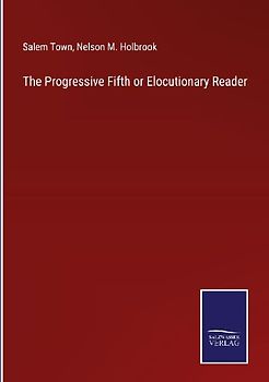 The Progressive Fifth or Elocutionary Reader