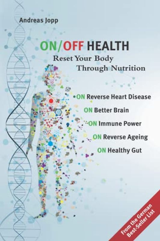ON/OFF HEALTH: Reset Your Body Through Nutrition. Reverse the Aging Process: Improve Heart Disease, the Immune System, Brain and Gut Health.