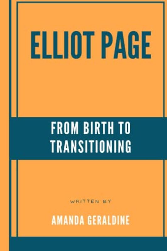 Elliot Page: From Birth To Transitioning